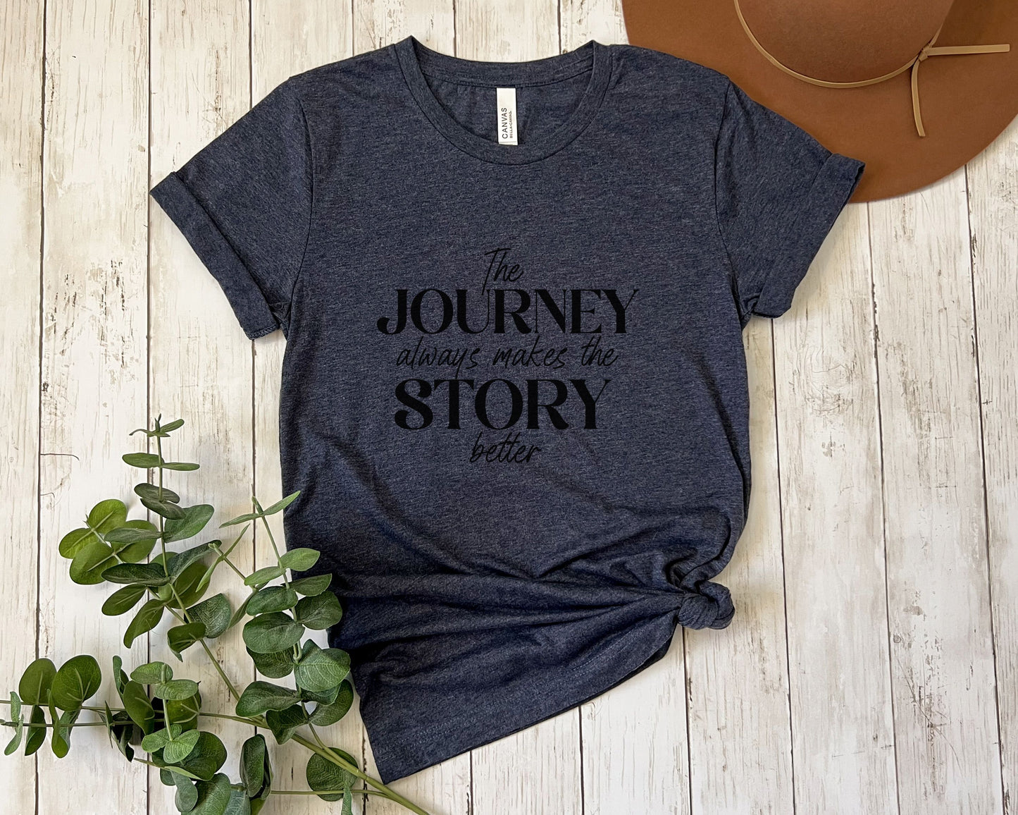 The Journey Always Makes the Story Better Inspirational T-shirt