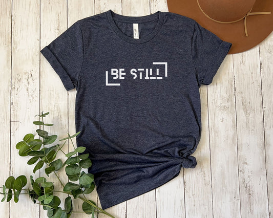 Be Still Inspirational T-shirt